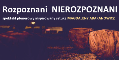 Plakat: Spektakl plenerowy "Rozpoznani Nierozpoznani" w Falentach inspirowany sztuką Magdaleny Abakanowicz