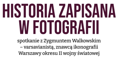 Plakat: „Historia zapisana w fotografii”  – spotkanie z Zygmuntem Walkowskim w Muzeum Dulag 121