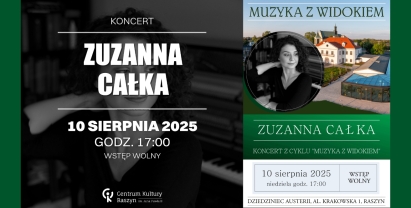 Centrum Kultury Raszyn zaprasza na Zuzanny Całki, który odbędzie się w ramach cyklu „Muzyka z Widokiem”