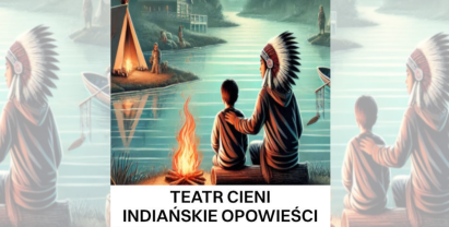 Teatr Cieni "Tenzunk i Anoki Indiańskie Opowieści”