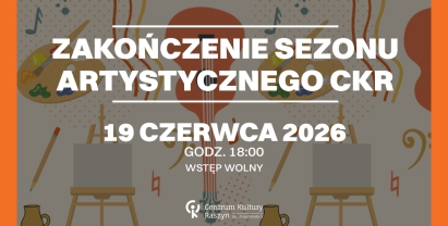 Zakończenie sezonu artystycznego CKR