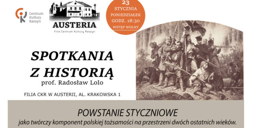 Plakat: Spotkania z historią - Wykład pt. "POWSTANIE STYCZNIOWE jako twórczy komponent polskiej tożsamości na przestrzeni dwóch ostatnich wieków"