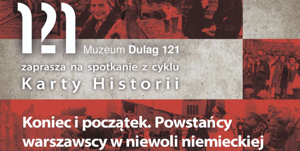 Plakat: Koniec i początek. Powstańcy warszawscy w niewoli niemieckiej” Spotkanie z dr Violettą Rezler-Wasielewską oraz dr. Piotrem Stankiem w Muzeum Dulag 121