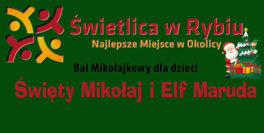 Plakat: Bal Mikołajkowy dla dzieci w Świetlicy "Świetlik" w Rybiu