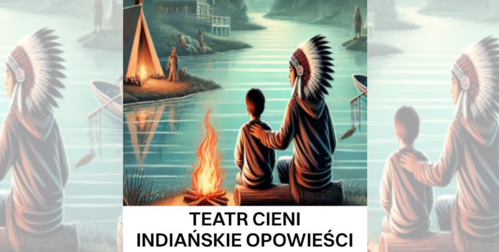 Teatr Cieni "Tenzunk i Anoki Indiańskie Opowieści”
