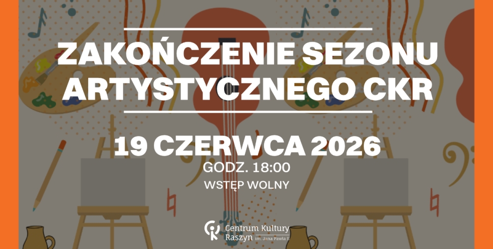 Zakończenie sezonu artystycznego CKR