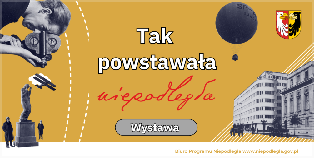 Plakat; Wystawa "Tak powstawała Niepodległa"