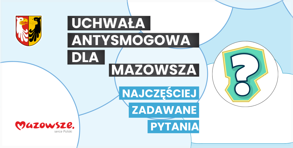 Plakat: CO MUSISZ WIEDZIEĆ O UCHWALE ANTYSMOGOWEJ DLA MAZOWSZA - najczęściej zadawane pytania przez mieszkańców